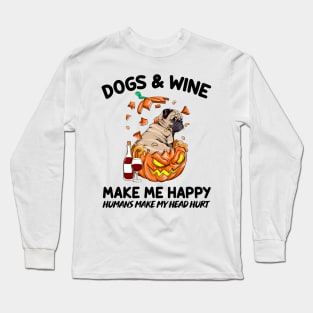 Pug & Wine Make Me Happy Humans Make My Head Hurt T-shirt Long Sleeve T-Shirt